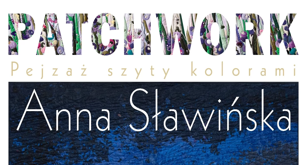 Co? Gdzie? Kiedy?, wystawa Sławińskiej „Patchwork Pejzaż szyty kolorami - zdjęcie, fotografia